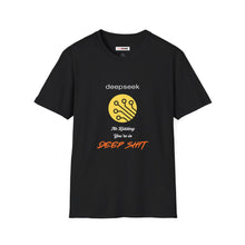 Load image into Gallery viewer, Unisex Soft Style Funny Graphic T-Shirt - "DeepSeek: You're in Deep Shit"