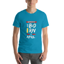 Load image into Gallery viewer, Geniuses Are Born In April Unisex T-Shirt