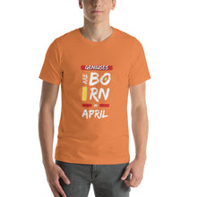 Load image into Gallery viewer, Geniuses Are Born In April Unisex T-Shirt