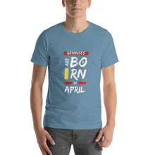 Load image into Gallery viewer, Geniuses Are Born In April Unisex T-Shirt