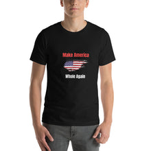 Load image into Gallery viewer, Make America Whole Again Unisex T-Shirt