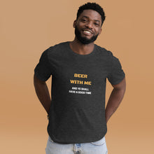 Load image into Gallery viewer, Beer with Me Unisex T-Shirt