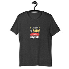 Load image into Gallery viewer, Legends Are Born In January Unisex T-Shirt