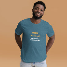 Load image into Gallery viewer, Beer with Me Unisex T-Shirt