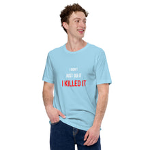 Load image into Gallery viewer, I Killed It Unisex T-Shirt
