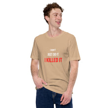 Load image into Gallery viewer, I Killed It Unisex T-Shirt