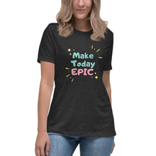 Load image into Gallery viewer, Make Today Epic Women's Relaxed T-Shirt