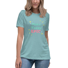 Load image into Gallery viewer, Make Today Epic Women's Relaxed T-Shirt
