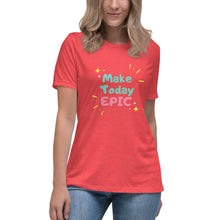 Load image into Gallery viewer, Make Today Epic Women's Relaxed T-Shirt