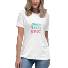 Load image into Gallery viewer, Make Today Epic Women's Relaxed T-Shirt