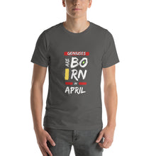 Load image into Gallery viewer, Geniuses Are Born In April Unisex T-Shirt
