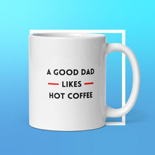 Load image into Gallery viewer, A Good Dad Likes Hot Coffee White Glossy Mug
