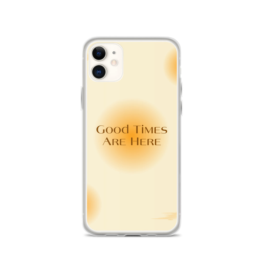 Good Times Are Here Yellow BG Phone Case For iPhone 13 Pro Max And Other iPhone Models