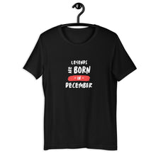 Load image into Gallery viewer, Legends Are Born In December Unisex T-Shirt
