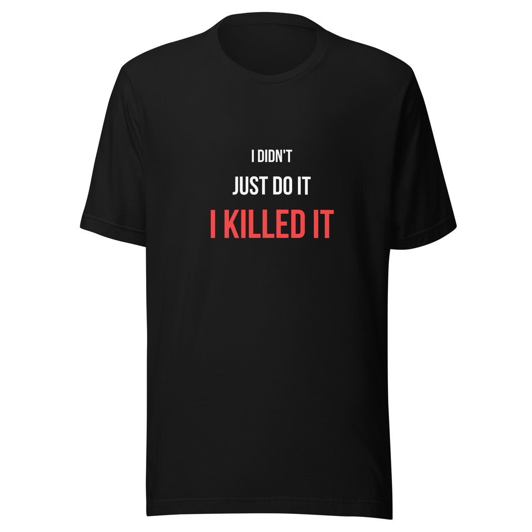 I Killed It Unisex T-Shirt