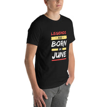 Load image into Gallery viewer, Legends Are Born In June Unisex T-Shirt
