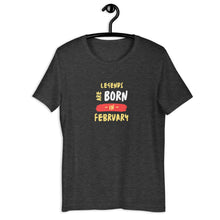 Load image into Gallery viewer, Legends Are Born In February Unisex T-Shirt
