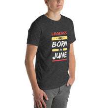 Load image into Gallery viewer, Legends Are Born In June Unisex T-Shirt
