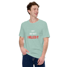 Load image into Gallery viewer, I Killed It Unisex T-Shirt
