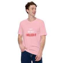 Load image into Gallery viewer, I Killed It Unisex T-Shirt
