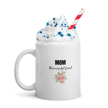 Load image into Gallery viewer, White Glossy Mug - Mom You&#39;re My Best Friend
