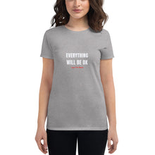 Load image into Gallery viewer, Everything Will Be OK &#39;Coz I&#39;m Here Women&#39;s Crew Neck T-Shirt
