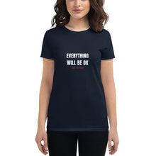 Load image into Gallery viewer, Everything Will Be OK &#39;Coz I&#39;m Here Women&#39;s Crew Neck T-Shirt
