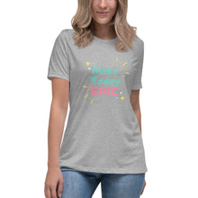 Load image into Gallery viewer, Make Today Epic Women&#39;s Relaxed T-Shirt
