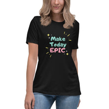 Load image into Gallery viewer, Make Today Epic Women&#39;s Relaxed T-Shirt
