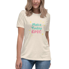 Load image into Gallery viewer, Make Today Epic Women&#39;s Relaxed T-Shirt
