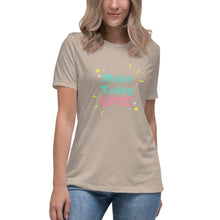 Load image into Gallery viewer, Make Today Epic Women&#39;s Relaxed T-Shirt

