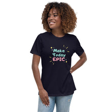 Load image into Gallery viewer, Make Today Epic Women&#39;s Relaxed T-Shirt
