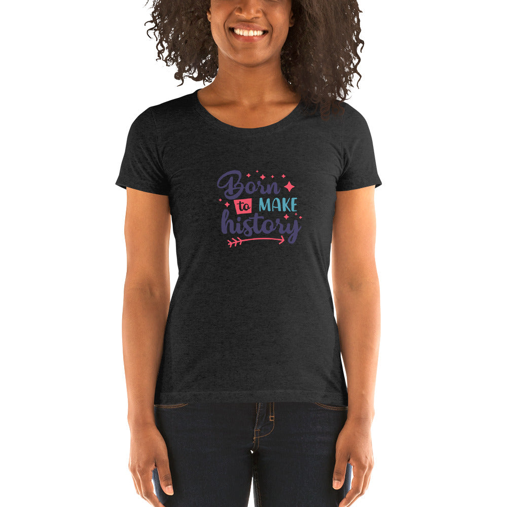 Born To Make History Women's Crew Neck T-Shirt