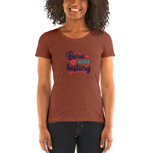 Load image into Gallery viewer, Born To Make History Women&#39;s Crew Neck T-Shirt

