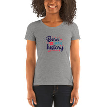 Load image into Gallery viewer, Born To Make History Women&#39;s Crew Neck T-Shirt
